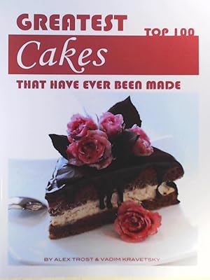 Image du vendeur pour Greatest Cakes That Have Ever Been Made: Top 100 mis en vente par Leserstrahl  (Preise inkl. MwSt.)