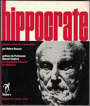 Hippocrate. Présentation de Robert Baccou. Préface de Marcel Sendrail. Choix de textes, bibliogra...