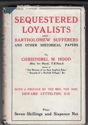 Sequestered Loyalists and Bartholomew Sufferers and Other Historical Papers