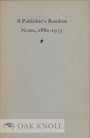 Imagen del vendedor de PUBLISHER'S RANDOM NOTES, 1880-1935.|A a la venta por Oak Knoll Books, ABAA, ILAB