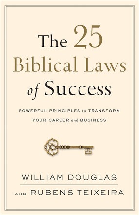 The 25 Biblical Laws of Success: Powerful Principles to Transform Your Career and Business