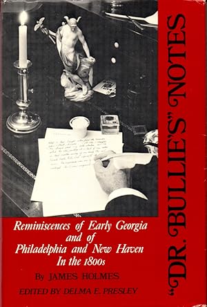 Bild des Verkufers fr Dr. Bullie's Notes: Reminiscences of Early Georgia and of Philadelphia and New Haven in the 1800's zum Verkauf von Kenneth Mallory Bookseller ABAA