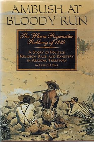 Ambush at Bloody Run : The Wham Paymaster Robbery of 1889: A Story of Politics, Religion, Race an...