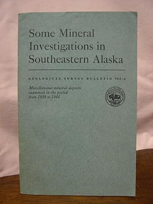 Bild des Verkufers fr SOME MINERAL INVESTIGATIONS IN SOUTHEASTERN ALASKA; GEOLOGICAL SURVEY BULLETIN 963-A zum Verkauf von Robert Gavora, Fine & Rare Books, ABAA