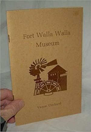 Seller image for Fort Walla Walla Museum: The story of how a determined and dedicated community built their museum to tell their region's history for sale by Earthlight Books