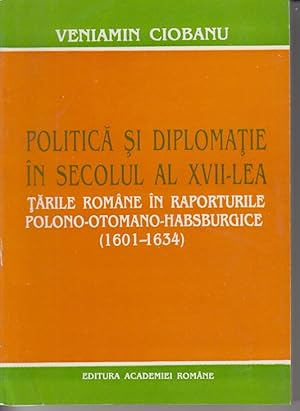 Imagen del vendedor de Politica si diplomatie in secolul al XVII-Lea. Tarile romane in raportutile polono-otomano-habsburgice. (1601-1634) a la venta por Allguer Online Antiquariat