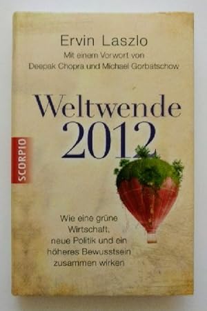 Weltwende 2012 : Wie eine grüne Wirtschaft, neue Politik und ein höheres Bewusstsein zusammen wir...