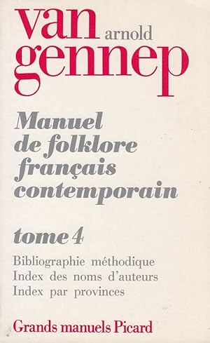 Manuel de folklore français contemporain, tome 4. Bibliographie méthodique (fin), index des noms ...