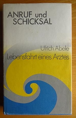 Anruf und Schicksal : Lebensfahrt eines Arztes.