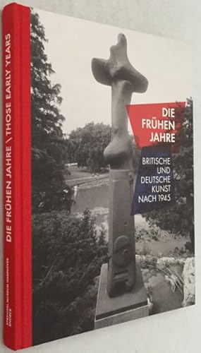 Seller image for Die frhen Jahre: Britische und Deutsche Kunst nach 1945/ Those early years: British and German art after 1945 for sale by Antiquariaat Clio / cliobook.nl