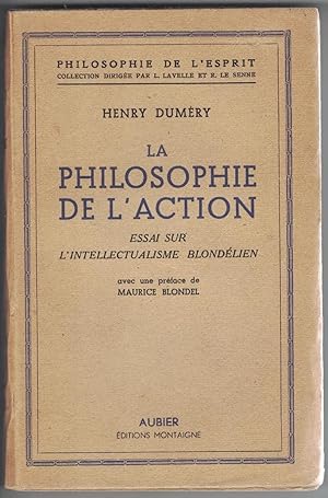 La philosophie de l'action. Essai sur sur l'intellectualisme blondélien. Avec une préface de Maur...