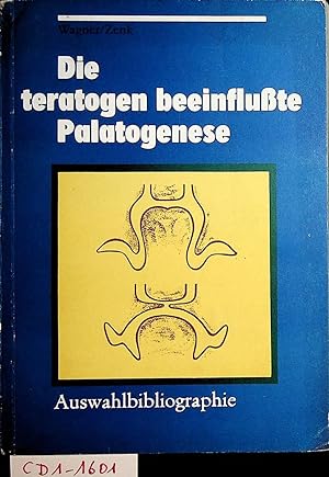 Die teratogen beeinflußte Palatogenese : Probleme der Teratologie und Versuchstierkunde; Auswahlb...