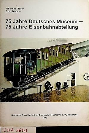 Seller image for 75 Jahre Deutsches Museum - 75 Jahre Eisenbahnabteilung. for sale by ANTIQUARIAT.WIEN Fine Books & Prints