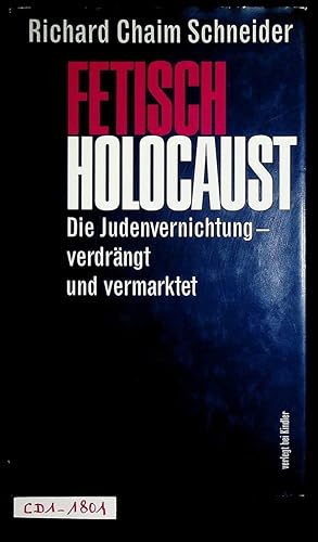 Bild des Verkufers fr Fetisch Holocaust : die Judenvernichtung, verdrngt und vermarktet zum Verkauf von ANTIQUARIAT.WIEN Fine Books & Prints