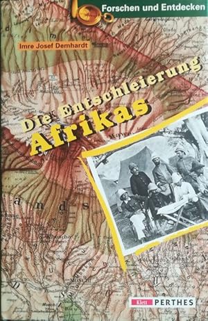 Die Entschleierung Afrikas. Deutsche Kartenbeiträge von August Petermann bis zum Kolonialkartogra...