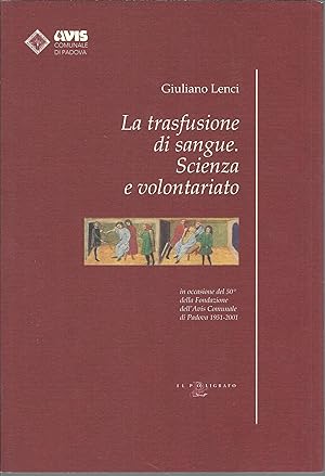 Imagen del vendedor de LA TRASFUSIONE DI SANGUE. SCIENZA E VOLONTARIATO IN OCCASIONE DEL 50 DELLA FONDAZIONE DELL'AVIS COMUNALE DI PADOVA - 1951 - 2001 a la venta por Libreria Rita Vittadello