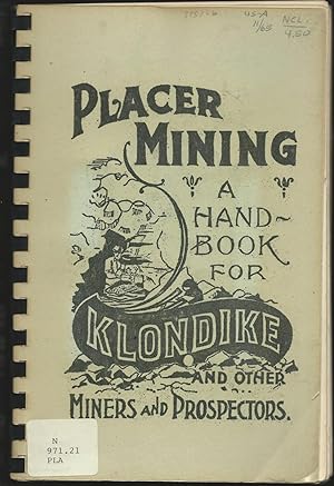 Placer Mining: a Hand-Book for Klondike and Other Miners and Prospectors