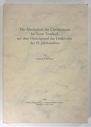 Bild des Verkufers fr Die Absolutheit des Christentums bei Ernst Troeltsch auf dem Hintergrund der Denkfelder des 19. Jahrhunderts. zum Verkauf von Brbel Hoffmann