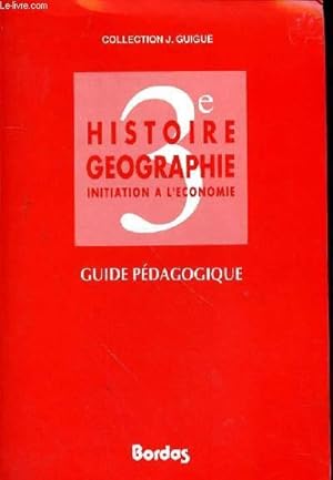 Image du vendeur pour HISTOIRE GEOGRAPHIE INITIATION A L'ECONOMIE - GUIDE PEDAGOGIQUE 3e mis en vente par Le-Livre