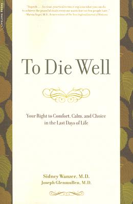 Imagen del vendedor de To Die Well: Your Right to Comfort, Calm, and Choice in the Last Days of Life (Paperback or Softback) a la venta por BargainBookStores