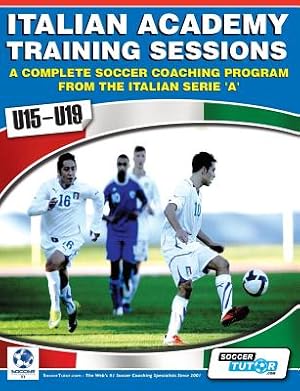 Imagen del vendedor de Italian Academy Training Sessions for U15-U19 - A Complete Soccer Coaching Program (Paperback or Softback) a la venta por BargainBookStores