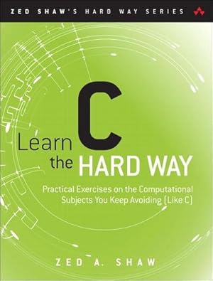 Immagine del venditore per Learn C the Hard Way : Practical Exercises on the Computational Subjects You Keep Avoiding (Like C) venduto da AHA-BUCH GmbH