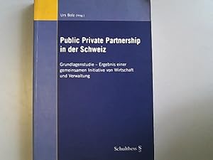 Bild des Verkufers fr Public Private Partnership in der Schweiz: Grundlagenstudie - Ergebnis einer gemeinsamen Initiative von Wirtschaft und Verwaltung. zum Verkauf von Antiquariat Bookfarm