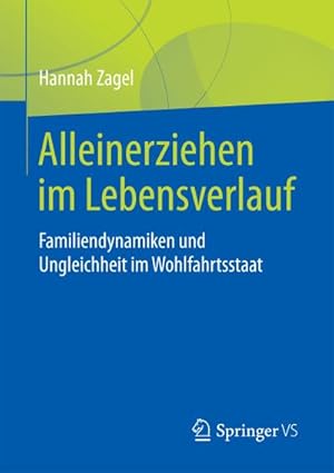 Image du vendeur pour Alleinerziehen im Lebensverlauf : Familiendynamiken und Ungleichheit im Wohlfahrtsstaat mis en vente par AHA-BUCH GmbH