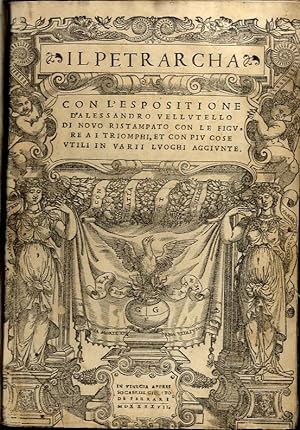 Il Petrarcha con l'espositione di Alessandro Vellutello. Di novo ristampato con le Figure a i Tri...