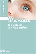 Warum Babys weinen. Die Gefühle von Kleinkindern.