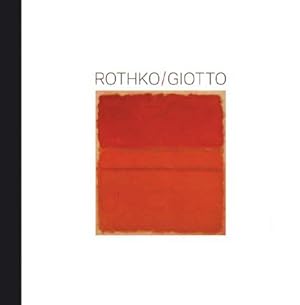 Rothko - Giotto : [Katalog der Ausstellung Rothko. Giotto, 5. Februar bis 3. Mai 2009] / Stefan W...