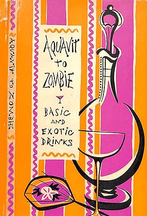 Aquavit to Zombie: Basic and Exotic Drinks