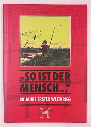 Bild des Verkufers fr So ist der Mensch." 80 Jahre Erster Weltkrieg. 195. Sonderausstellung Historisches Museum der Stadt Wien, 15. September bis 20. November 1994 zum Verkauf von Der Buchfreund