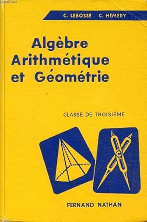 Seller image for ALGEBRE, ARITHMETIQUE ET GEOMETRIE, CLASSE DE 3e for sale by Le-Livre