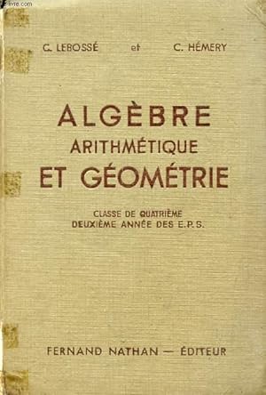 Seller image for ALGEBRE, ARITHMETIQUE ET GEOMETRIE, CLASSE DE 4e, 2e ANNEE DES E.P.S. ET DES C.C. for sale by Le-Livre