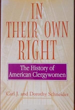 Imagen del vendedor de In Their Own Right: The History of American Clergywomen (SIGNED PRESENTATION COPY) a la venta por Canford Book Corral