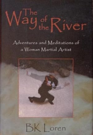 The Way of the River: Adventures and Meditations of a Woman Martial Artist (SIGNED )