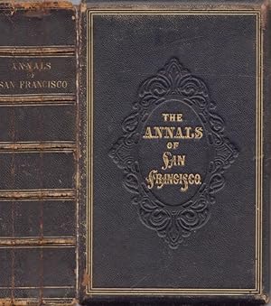 Seller image for The Annals of San Francisco; Containing A Summary of the History of All the Important Events Connected With It's Great City; To Which are Added, Biographical Memoirs of Some Prominent Citizens for sale by Americana Books, ABAA