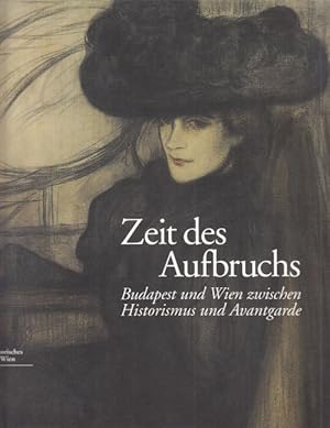 Zeit des Aufbruchs. Budapest und Wien zwischen Historismus und Avantgarde. Eine Ausstellung des K...