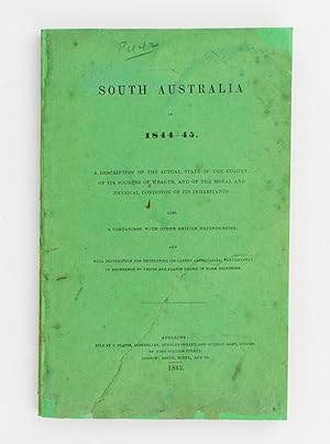 Bild des Verkufers fr South Australia in 1844-45. A Description of the Actual State of the Colony, of its Sources of Wealth, and of the Moral and Physical Condition of its Inhabitants. Also, a Comparison with other British Dependencies; and Full Information for developing its Latent Capabilities, particularly in Reference to Fruits and Plants grown in Warm Countries zum Verkauf von Michael Treloar Booksellers ANZAAB/ILAB