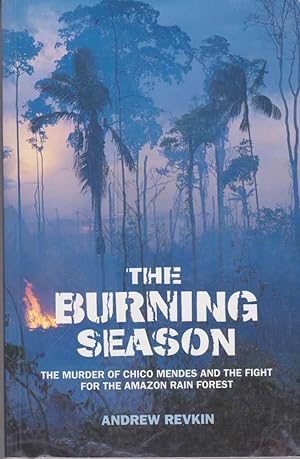 Seller image for The Burning Season: The Murder of Chico Mendes and the Fight for The Amazon Rain Forest for sale by Leura Books