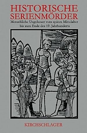Bild des Verkufers fr Historische Serienmrder : Menschliche Ungeheuer vom spten Mittelalter bis zum Ende des 19. Jahrhunderts zum Verkauf von AHA-BUCH GmbH