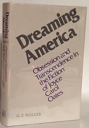 Seller image for Dreaming America. Obsession and Transcendence in the Fiction of Joyce Carol Oates. for sale by Thomas Dorn, ABAA