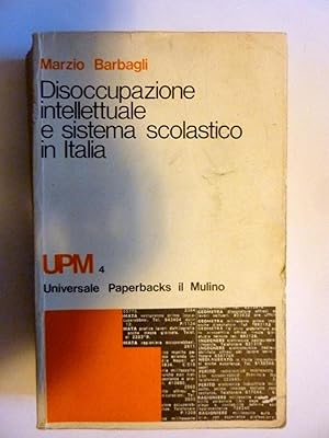 UPM 4 Universale Paperbacks Il Mulino DISOCCUPAZIONE INTELLETTUALE E SISTEMA SCOLASTICO IN ITALIA