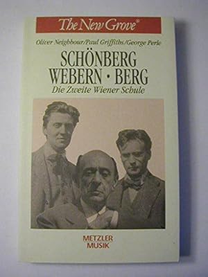 Bild des Verkufers fr Schnberg, Webern, Berg : die zweite Wiener Schule. Oliver Neighbour ; Paul Griffiths ; George Perle. Aus dem Engl. von Sebastian Loelgen / The new Grove - die grossen Komponisten; Metzler Musik zum Verkauf von Die Wortfreunde - Antiquariat Wirthwein Matthias Wirthwein