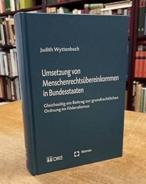 Umsetzung von Menschenrechtsübereinkommen in Bundesstaaten. Gleichzeitig ein Beitrag zur grundrec...