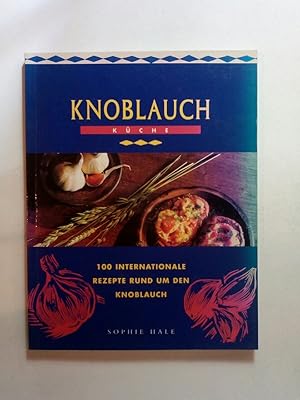 Seller image for Knoblauch-Kche : [100 internationale Rezepte rund um den Knoblauch] for sale by ANTIQUARIAT Franke BRUDDENBOOKS