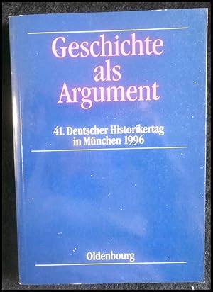 Bild des Verkufers fr Geschichte als Argument: 41. Deutscher Historikertag in Mnchen, 17. bis 20. September 1996. Berichtsband zum Verkauf von ANTIQUARIAT Franke BRUDDENBOOKS