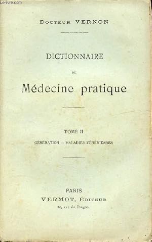 Seller image for DICTIONNAIRE DE MEDECINE PRATIQUE - TOME II - GENERATION, MALADIE VENERIENNE for sale by Le-Livre