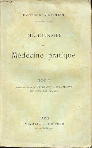 Seller image for DICTIONNAIRE DE MEDECINE PRATIQUE - TOME III - GROSSESSE, ACCOUCHEMENT, ALLAITEMENT, MALADIES DES FEMMES for sale by Le-Livre